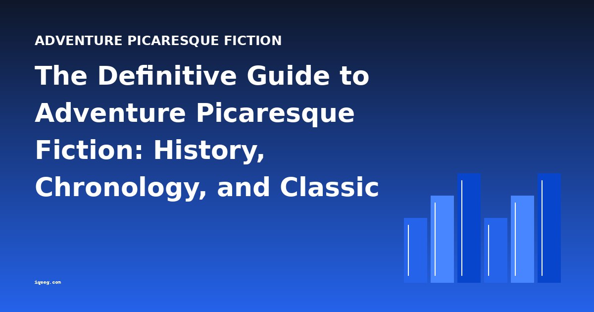 The Definitive Guide to Adventure Picaresque Fiction: History, Chronology, and Classic Works